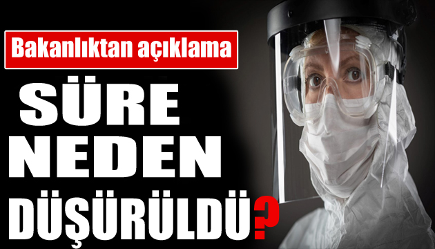 Karantina süresi neden düşürüldü? Sağlık Bakanlığı ndan açıklama