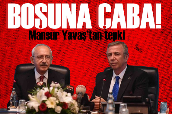 Mansur Yavaş tan Kılıçdaroğlu na destek: Gereksiz çaba!