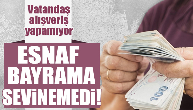 Esnaf bayrama sevinemedi: Bayrama özel satış yok!