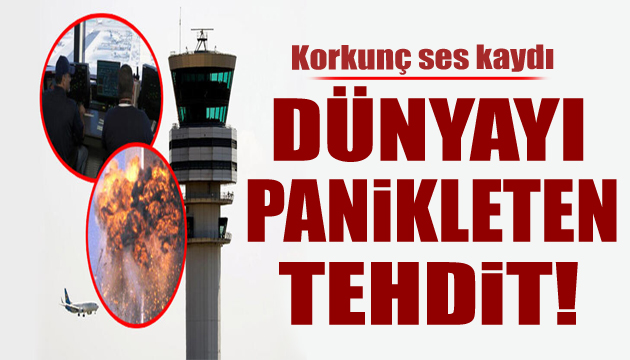 Dünyayı panikleten tehdit! Korkunç ses kaydı