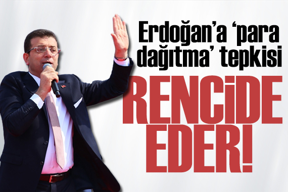 İmamoğlu ndan Erdoğan a tepki: İnsanı rencide eder