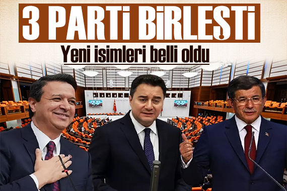 3 parti birleşti! Birleşmenin ismi belli oldu