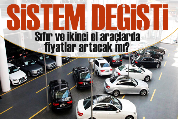 Araç satışında sistem değişti! İkinci el otomobilde fiyatlar artacak mı?