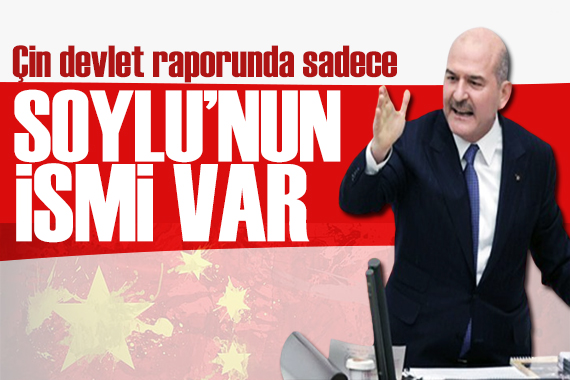 Çin devlet raporunda sadece Soylu’nun ismi var