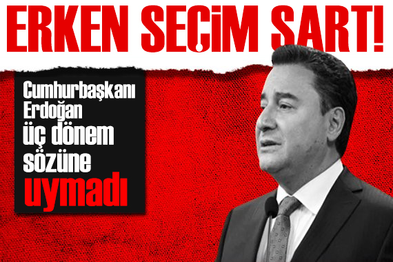 Babacan dan dikkat çeken açıklama: Erken seçim kaçınılmaz!