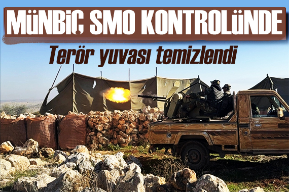 Terör yuvası temizlendi! Münbiç SMO kontrolünde