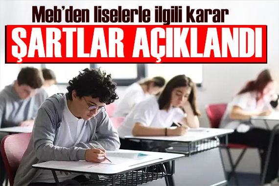 MEB den liselerle ilgili karar! Şartlar açıklandı