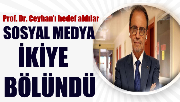 Prof. Dr. Ceyhan ı hedef aldılar! Sosyal medya ikiye bölündü