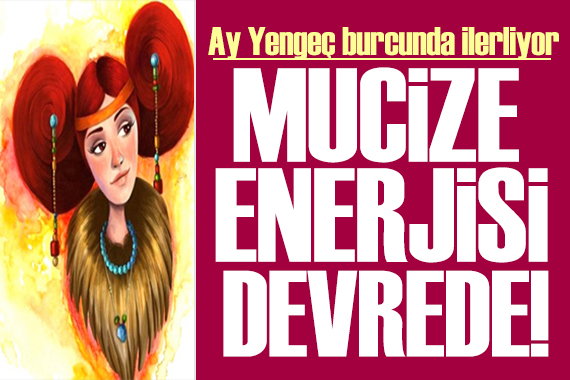 7 Haziran 2024 burç yorumları! Ay Yengeç burcunda: Mucize enerjisi devrede