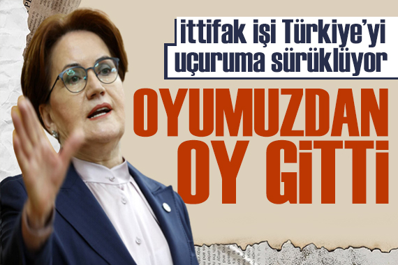 Akşener den ittifak tepkisi: Bizim oyumuzdan oy gitti