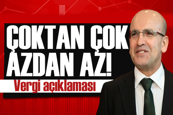 Bakan Şimşek ten vergi mesajı: Az kazanandan az!