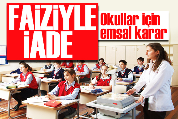 Özel okullar için emsal karar! Faiziyle iade edildi