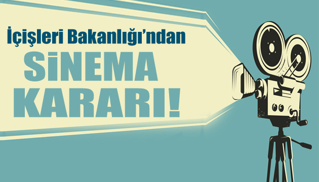 İçişleri Bakanlığı ndan sinema kararı