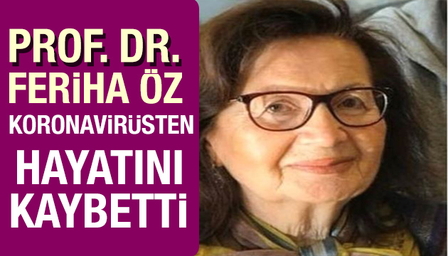 Prof. Dr. Feriha Öz hayatını kaybetti