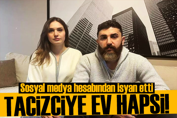 Perihan Özkan isyan etti! Tacizciye ev hapsi verildi