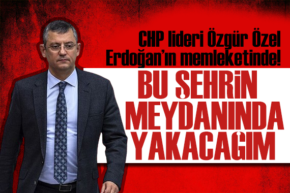 Özgür Özel Rize de konuştu: Bu şehrin meydanında yakacağım!