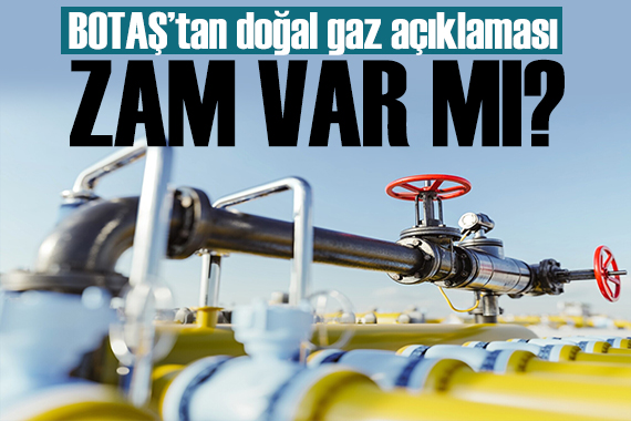 BOTAŞ tan doğal gaz açıklaması: Zam gelecek mi?