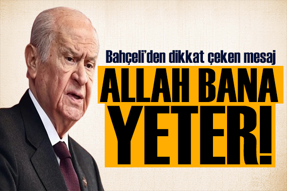 Bahçeli den dikkat çeken paylaşım: Allah bana yeter!