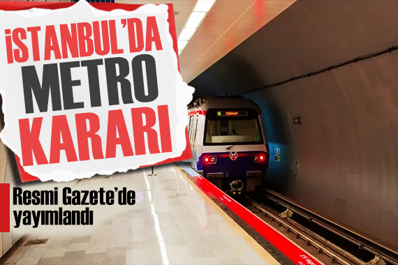 İBB nin devam eden metro projesi kararı Resmi Gazete de! Bakanlığa devredildi