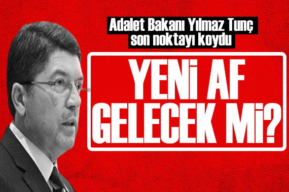 Bakan Tunç tan genel af sorusuna yanıt: Gündemde yok!