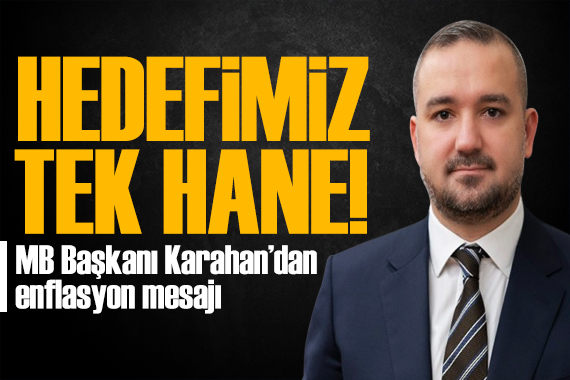 Merkez Bankası Başkanı Fatih Karahan dan enflasyon mesajı: Tek haneye ulaşacağız