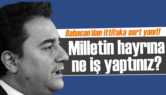 Babacan dan ittifaka sert yanıt: Milletin hayrına ne iş yaptınız?