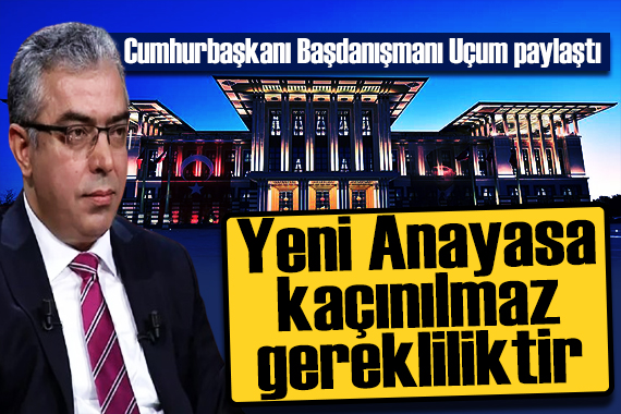 Mehmet Uçum dan dikkat çeken  Anayasa  mesajı: Kaçınılmaz bir gerekliliktir