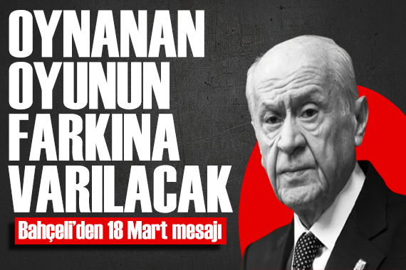 Bahçeli den  Çanakkale Zaferi  mesajı: Oynanan oyunların farkında varılacak