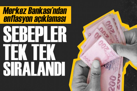 Merkez Bankası ndan enflasyon açıklaması! Sebepler tek tek sıralandı