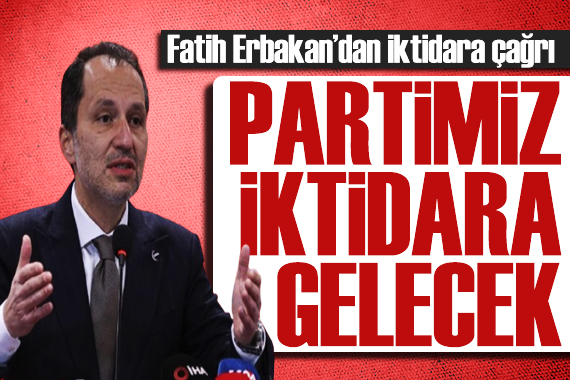 Fatih Erbakan dan iktidara çağrı: Sandığı milletin önüne getirin