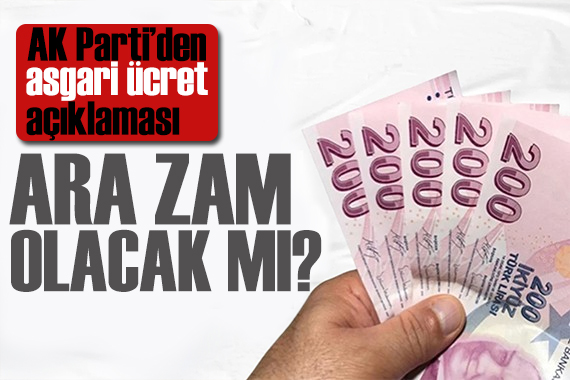 AK Parti den asgari ücret açıklaması: Ara zam olacak mı?
