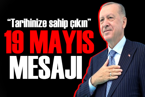 Cumhurbaşkanı Erdoğan dan 19 Mayıs mesajı: Birbirinizle kenetlenin