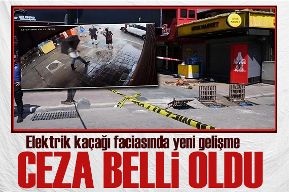 Elektrik akımı faciasında yeni gelişme: Ceza belli oldu