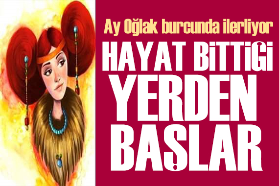 22 Haziran 2024 burç yorumları! Ay Oğlak burcunda: Hayat bittiği yerden başlar