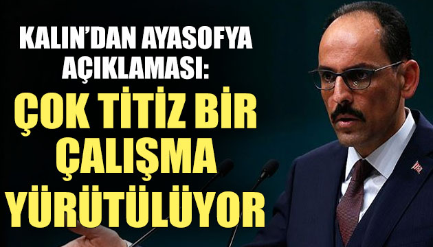 Kalın dan Ayasofya açıklaması:Çok hassas bir çalışma yürütülüyor