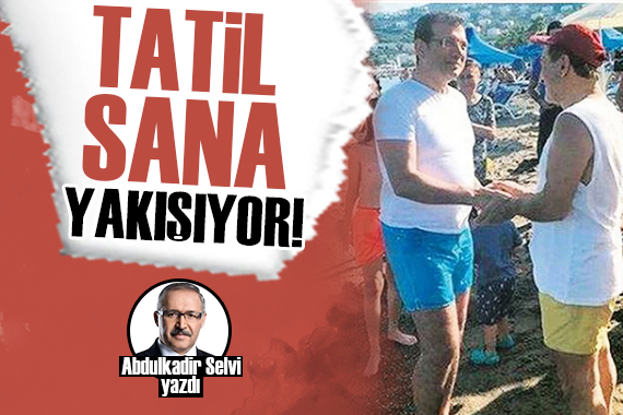 Abdulkadir Selvi: Tatil sana yakışıyor!