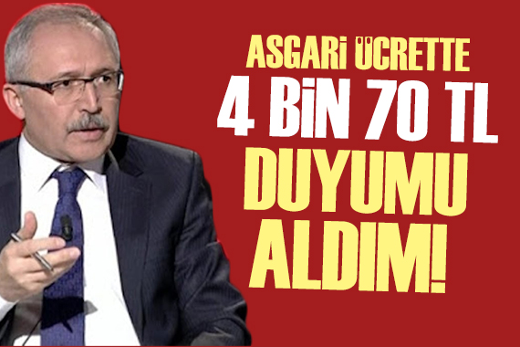 Abdulkadir Selvi: Asgari ücret için 4 bin 70 TL gibi bir şey geldi kulağıma!