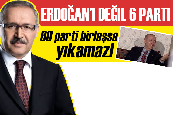 Abdulkadir Selvi: Erdoğan ı değil 6 parti 60 parti bir araya gelse yıkamaz!