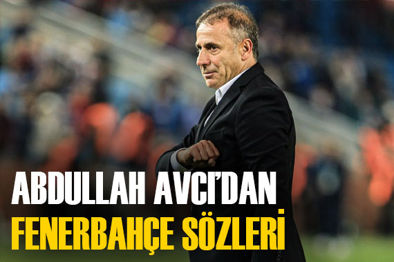 Abdullah Avcı dan Fenerbahçe sözleri!  Türkiye nin en büyüğü... 