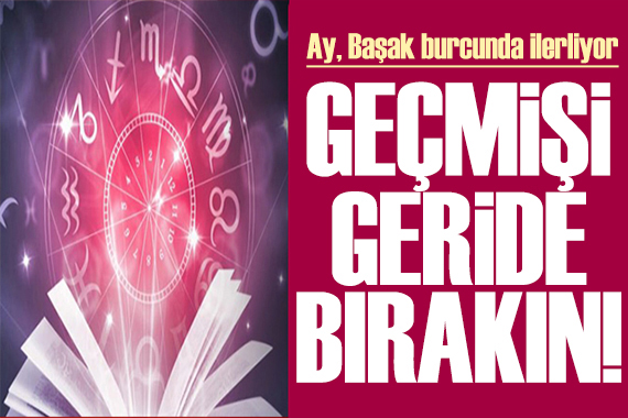 10 Mayıs 2022 günlük burç yorumları: Geçmişi geride bırakın