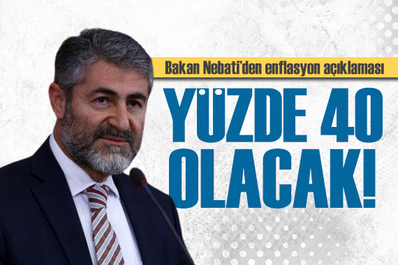 Bakan Nebati den  enflasyon  tahmini: Yüzde 40 a çıkacak!