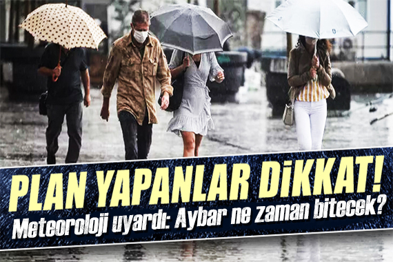 Meteoroloji saat verip uyardı: Aybar ne zaman bitecek?