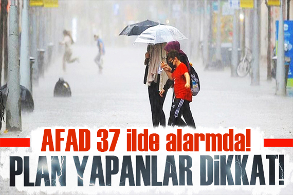 AFAD dan 37 ile uyarı: Alarm verildi!