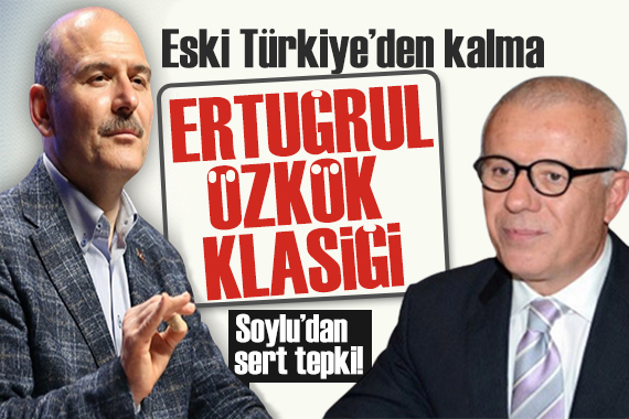 Bakan Soylu dan Ertuğrul Özkök e tepki: Eski Türkiye den kalma!