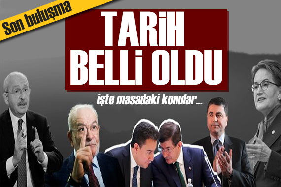 Altılı masanın son toplantı tarihi belli oldu