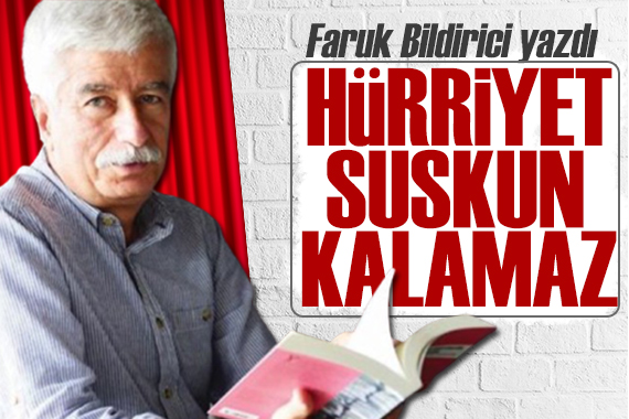 Faruk Bildirici: Hürriyet suskun kalamaz