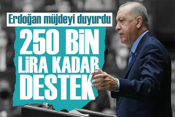 Erdoğan dan kredi müjdesi: Kişi başı 250 bin TL!