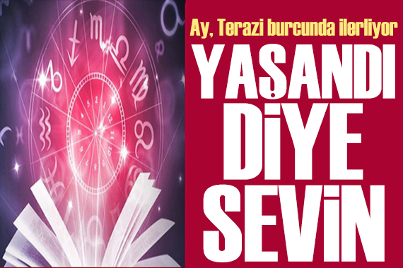 21 Nisan 2024 burç yorumları: Ay Terazi burcuna geçiyor! Yaşandı diye sevin