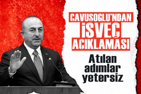 Bakan Çavuşoğlu: İsveç in NATO üyeliği konusunda atılan adımlar yetersiz