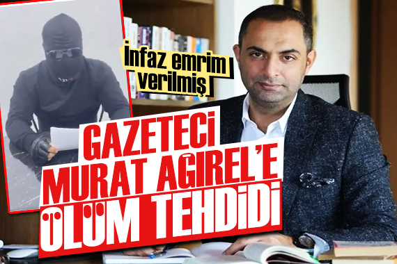 Gazeteci Murat Ağırel e ölüm tehdidi: İnfaz emrim verilmiş